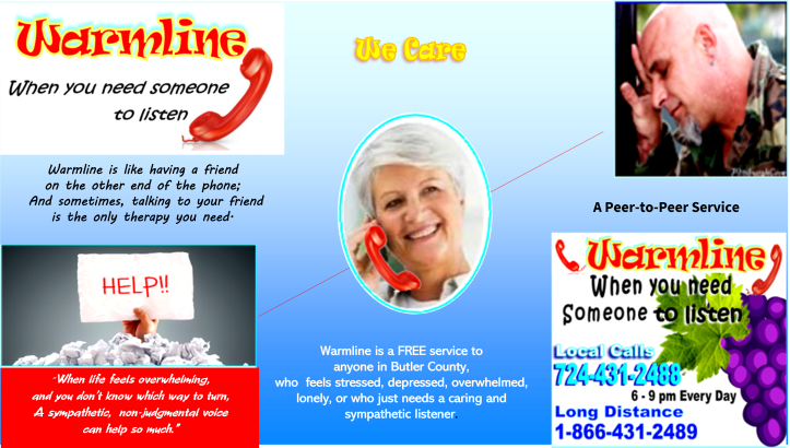 Warmline - when you need someone to listen.
A FREE service to anyone in Butler County, who feels stressed, depressed, overwhelmed, lonely, or who just needs a caring and sympathetic listener.